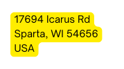 17694 Icarus Rd Sparta WI 54656 USA