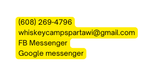 608 269 4796 whiskeycampspartawi gmail com FB Messenger Google messenger
